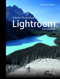 Adobe Photoshop Lightroom fotózáshoz -Adobe Photoshop Ligtroom 6 és CC alapján